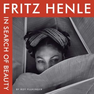 “Fritz Henle…In Search of Beauty” by Roy Flukinger