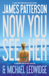 “Now You See Her” by James Patterson and Michael Ledwidge
