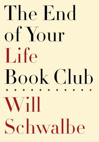  &ldquo;The End of Your Life Book Club&rdquo; by Will Schwalbe